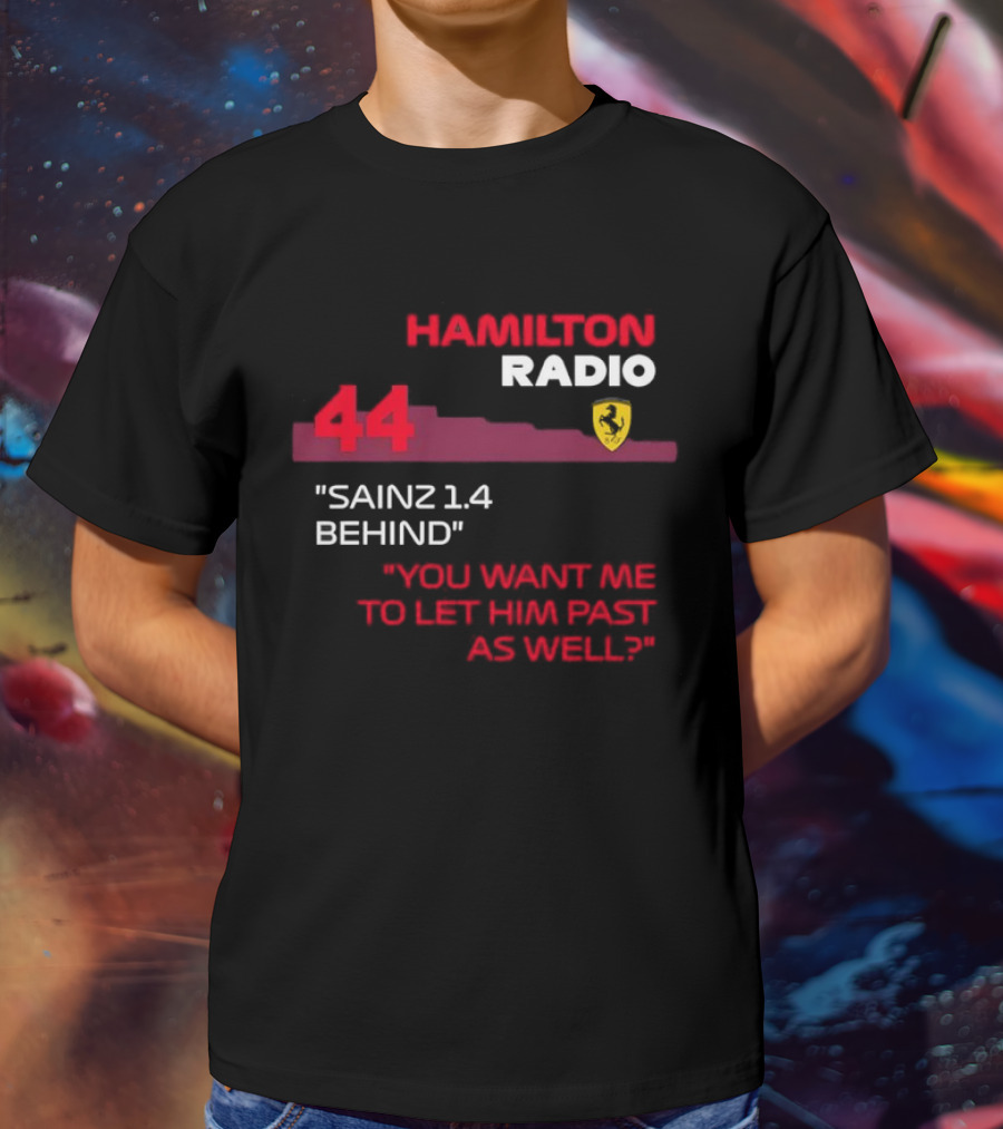 Hamilton Radio 44 Sainz 1.4 Behind You Want Me To Let Him Past As Well T-Shirt