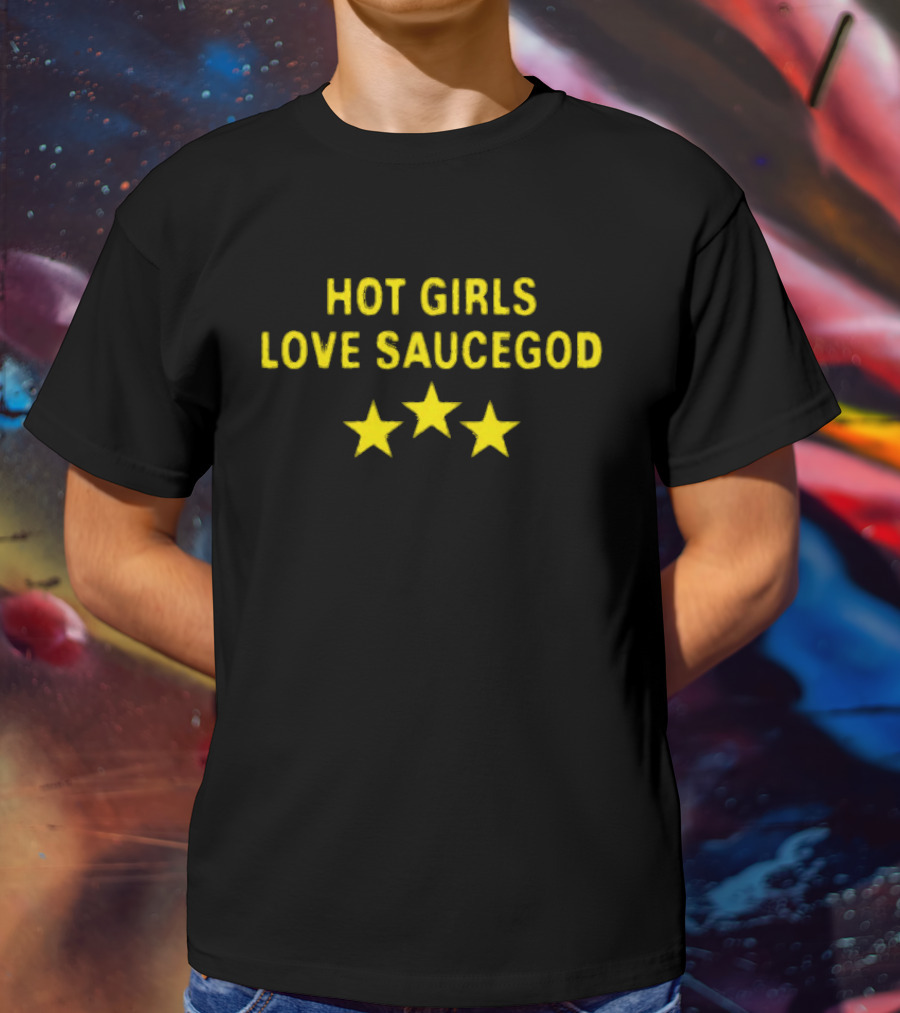 Hot Girls Love Saucegod Three Stars T-Shirt