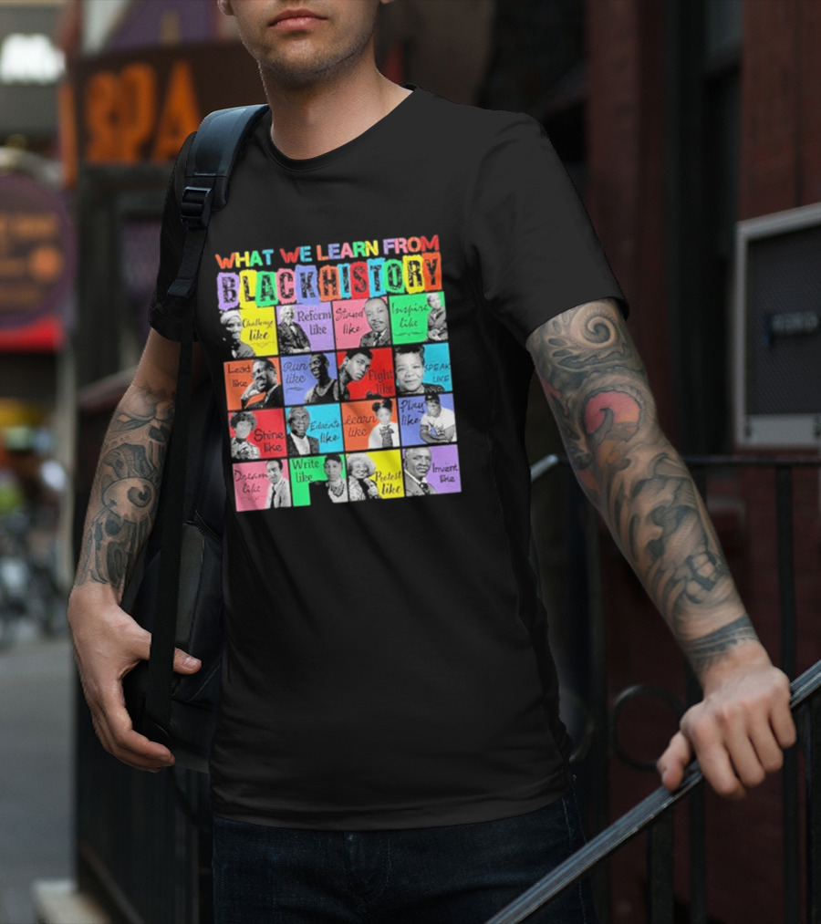 2025 What We Learn From Black History Black Leaders T-Shirt