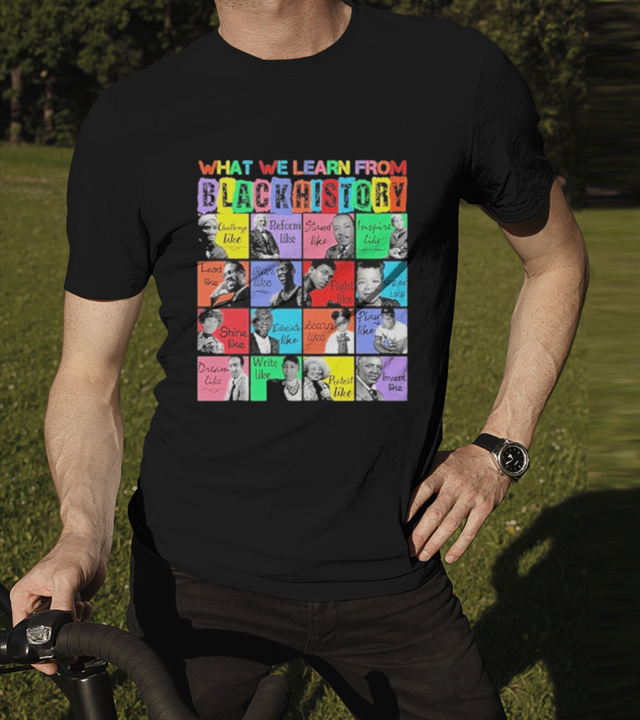 2025 What We Learn From Black History Black Leaders T-Shirt