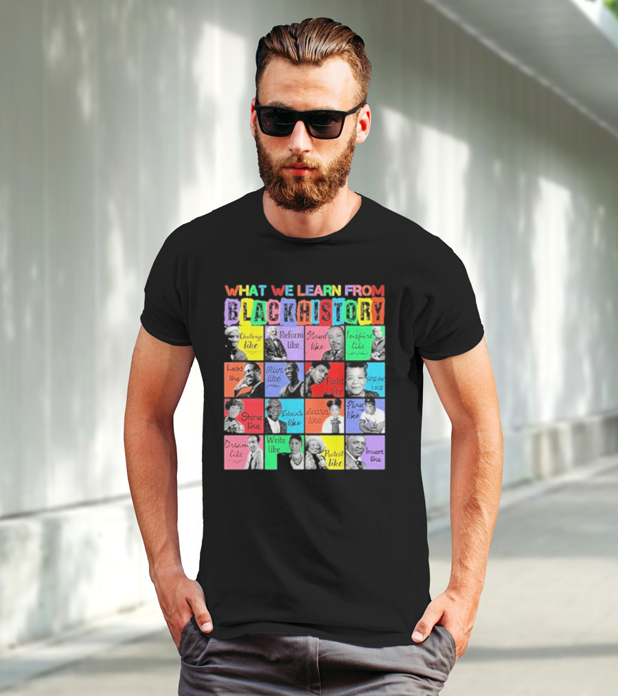 2025 What We Learn From Black History Black Leaders T-Shirt