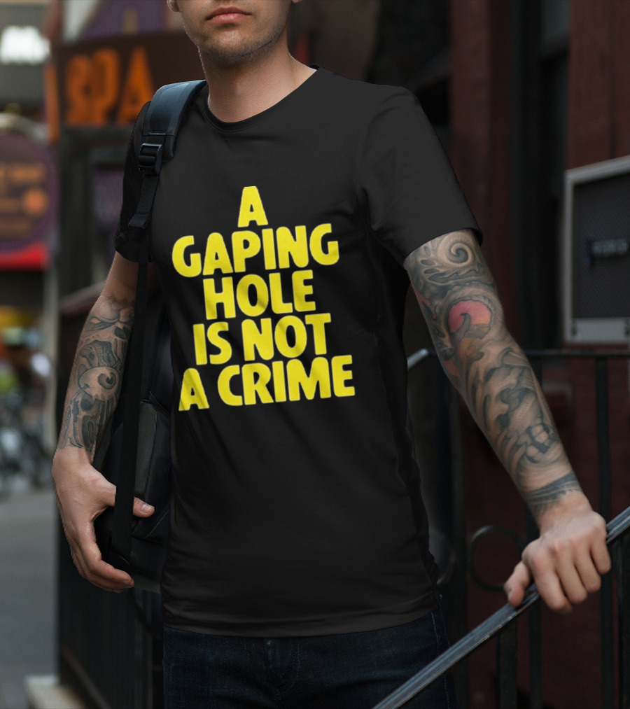 A Gaping Hole Is Not A Crime Yellow Text T-Shirt