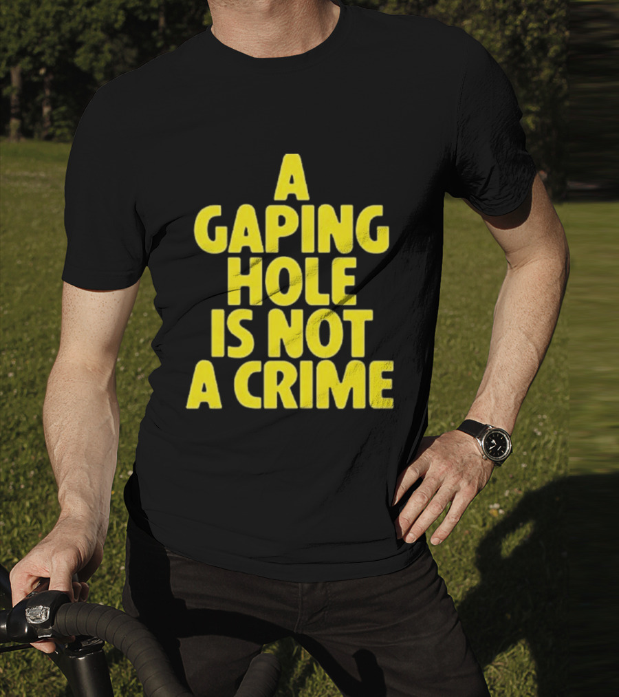 A Gaping Hole Is Not A Crime Yellow Text T-Shirt