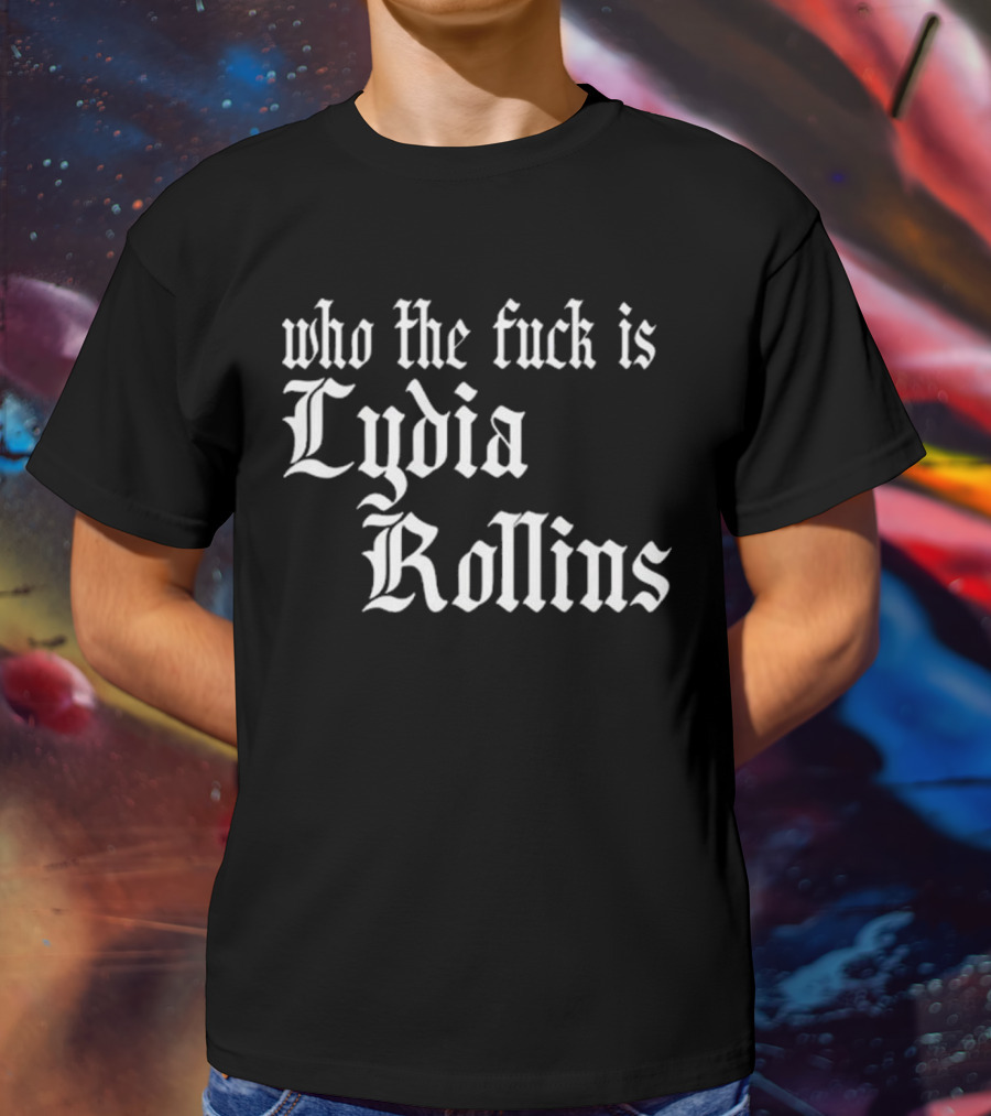 Alice Who The Fuck Is Lydia Rollins T-Shirt