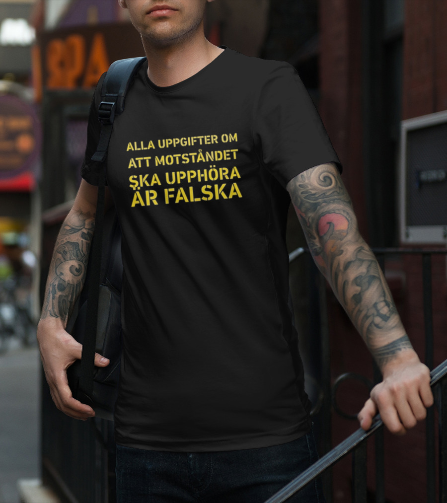 Alla Uppgifter Om Att Motståndet Ska Upphöra Är Falska Yellow Text T-Shirt