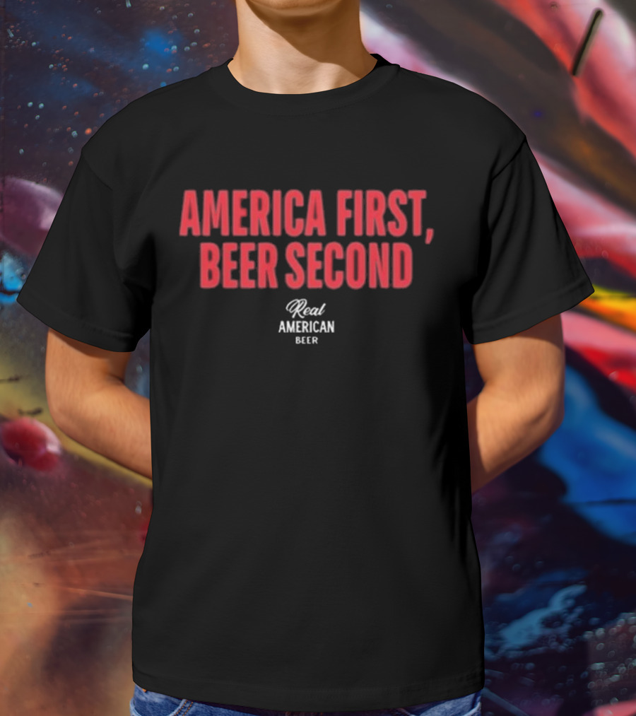 "America First Beer Second Real American Beer" T-Shirt