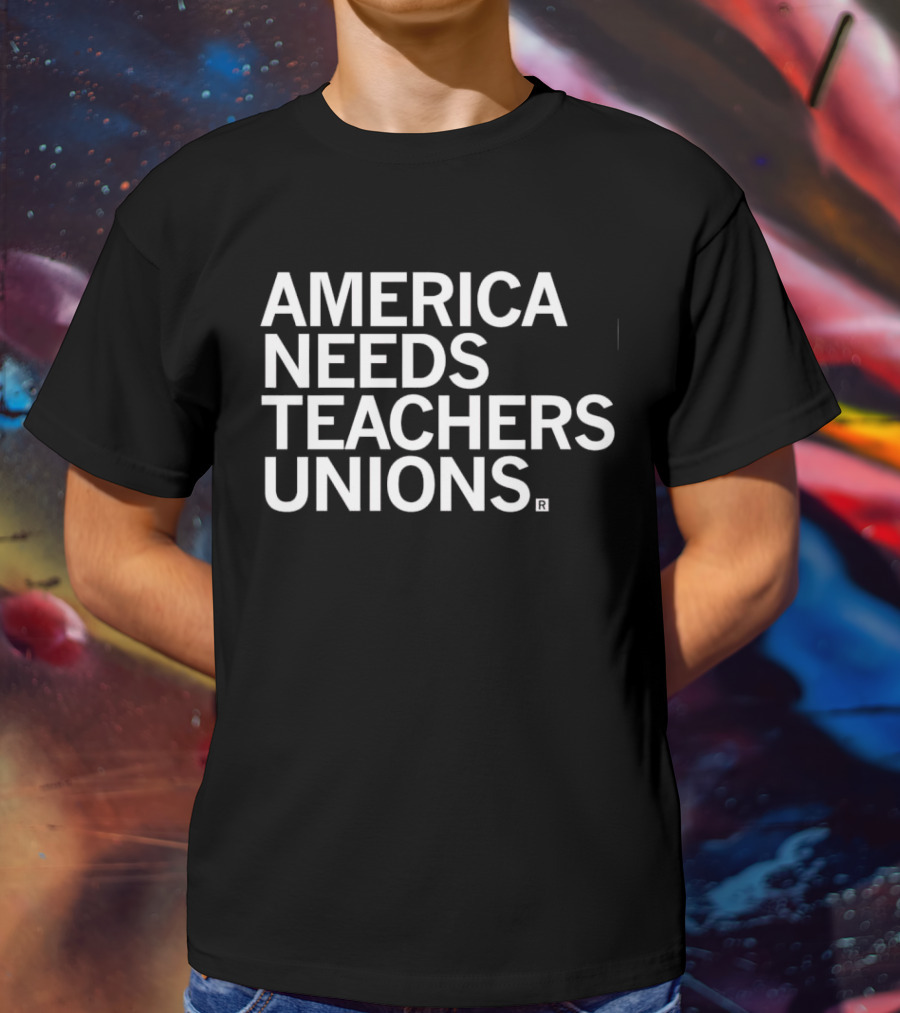 America Needs Teachers Unions T-Shirt