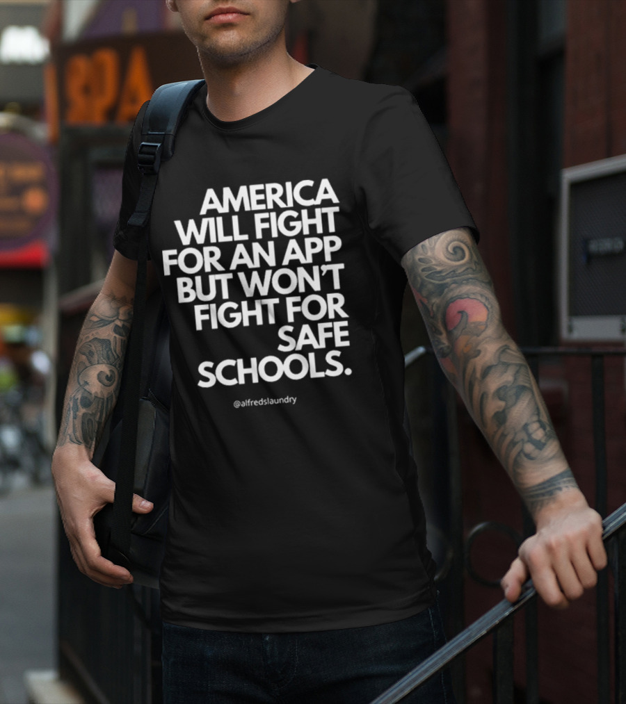 America Will Fight For An App But Won’t Fight For Safe Schools T-Shirt