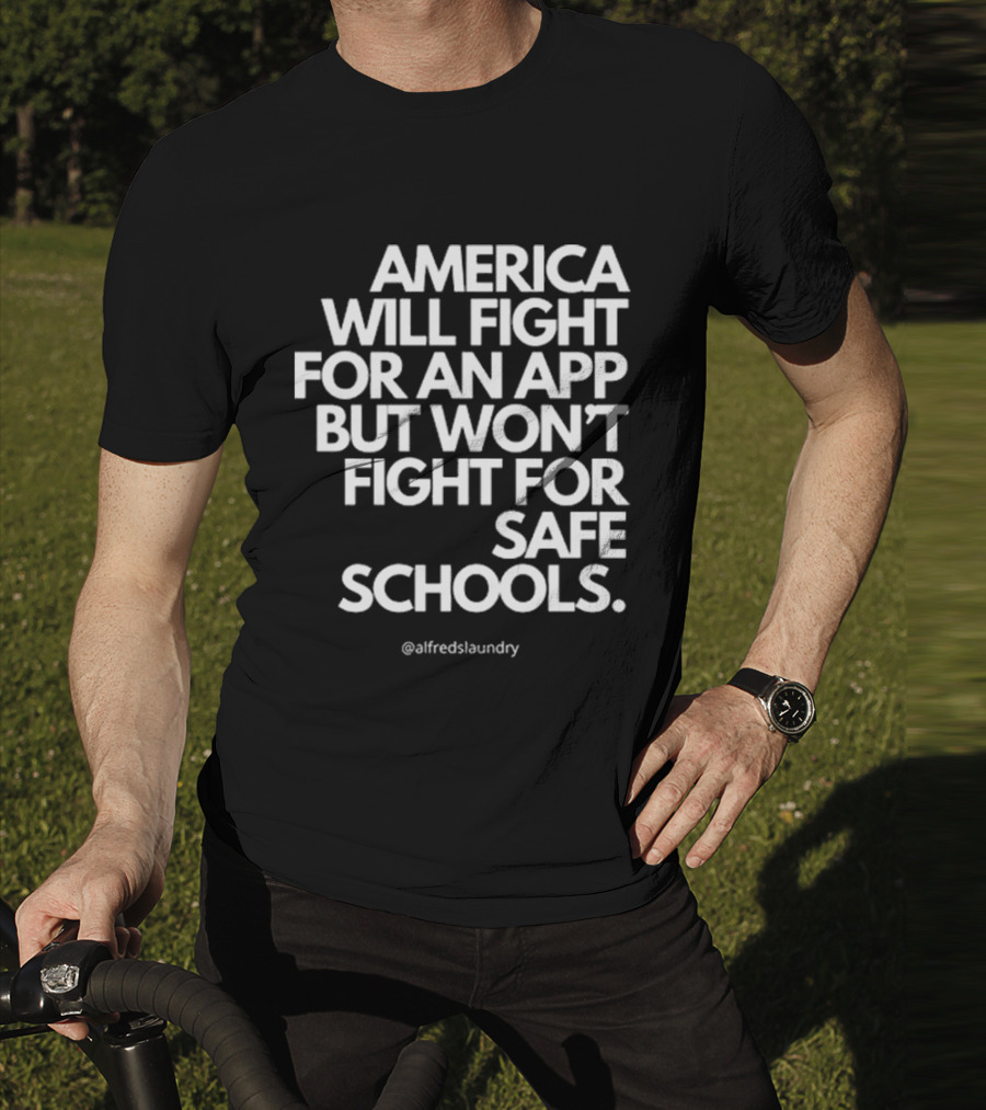 America Will Fight For An App But Won’t Fight For Safe Schools T-Shirt