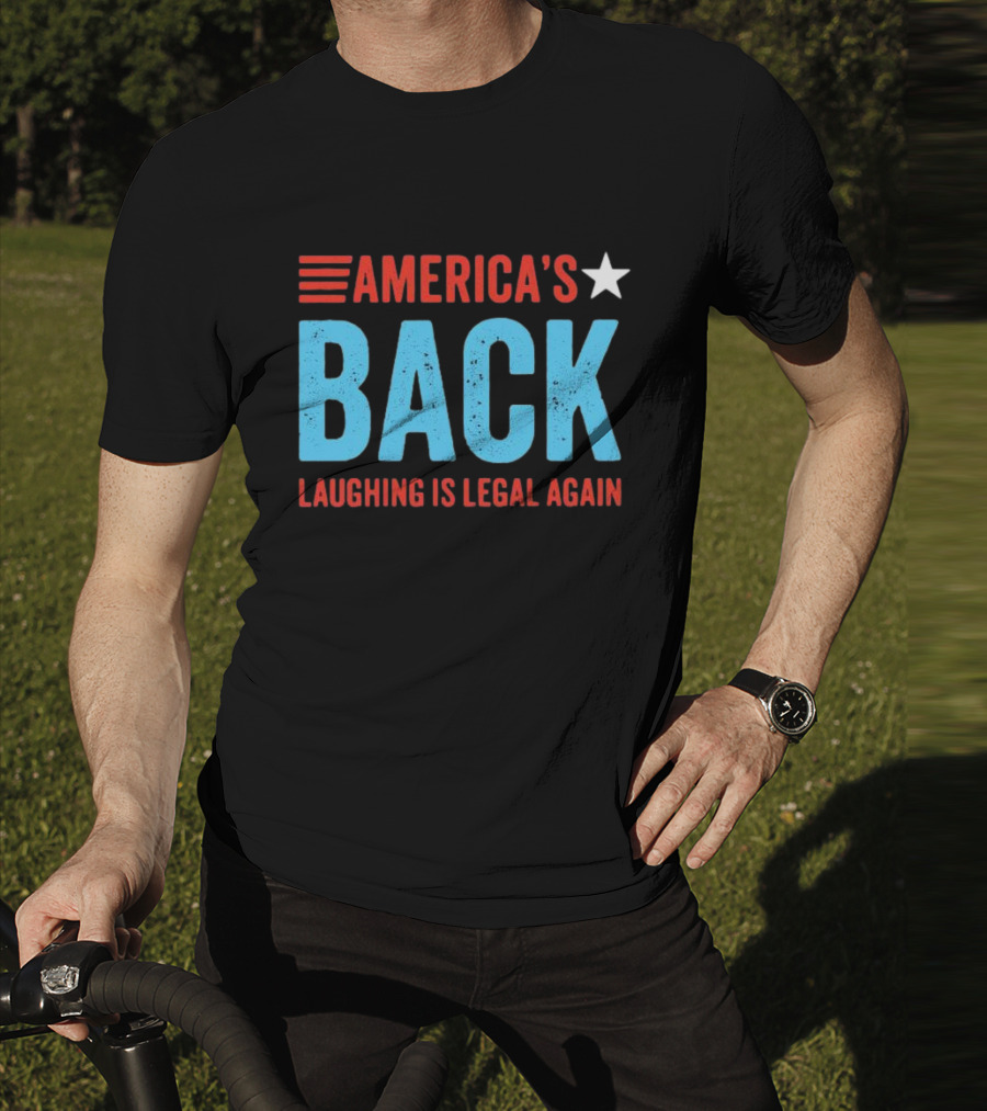 AMERICA'S Back Laughing Is Legal Again Red White And Blue Theme T-Shirt
