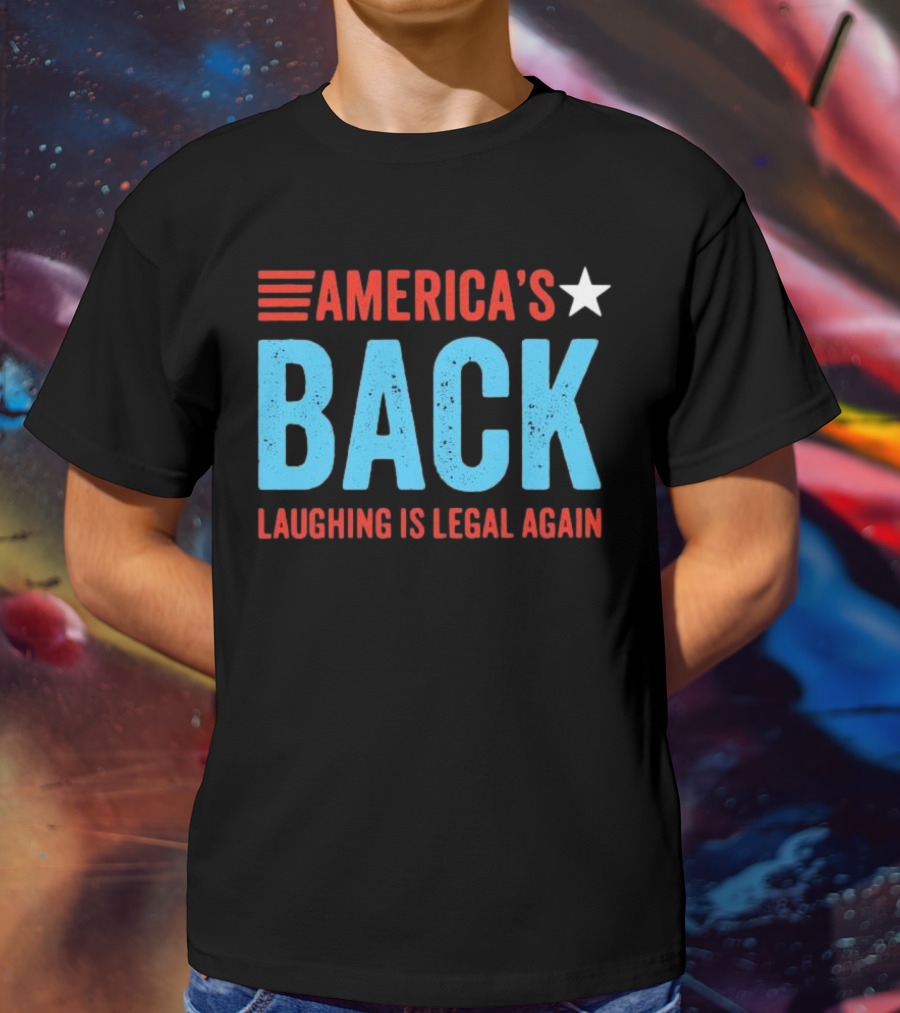 AMERICA'S Back Laughing Is Legal Again Red White And Blue Theme T-Shirt