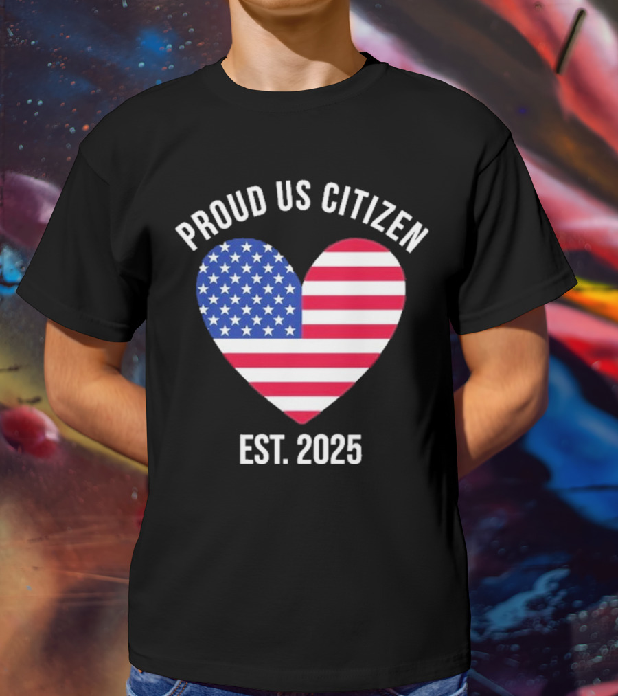 Proud US Citizen Heart USA Est. 2025 T-Shirt