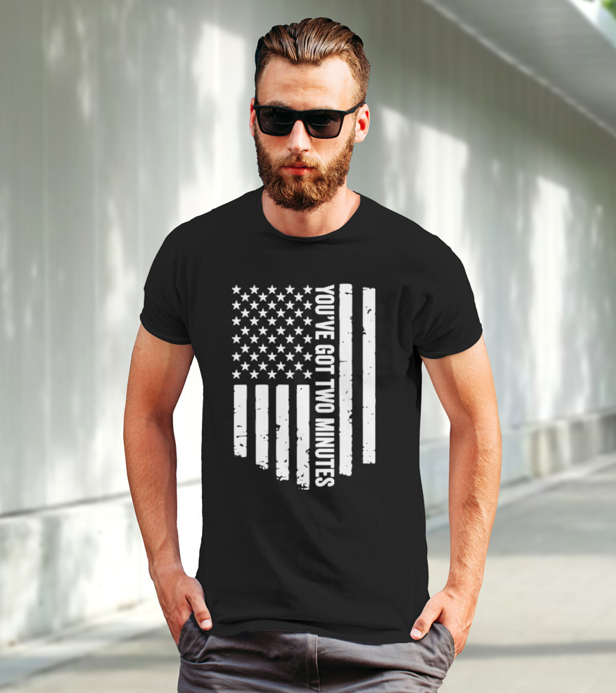 American Flag You’ve Got Two Minutes Political Saying T-Shirt