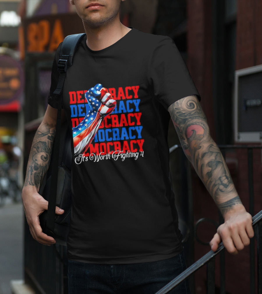 Democracy Fist It's Worth Fighting 4 America T-Shirt