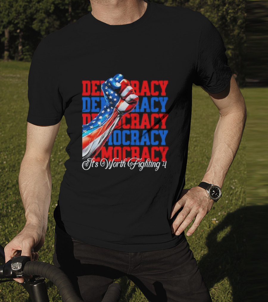 Democracy Fist It's Worth Fighting 4 America T-Shirt