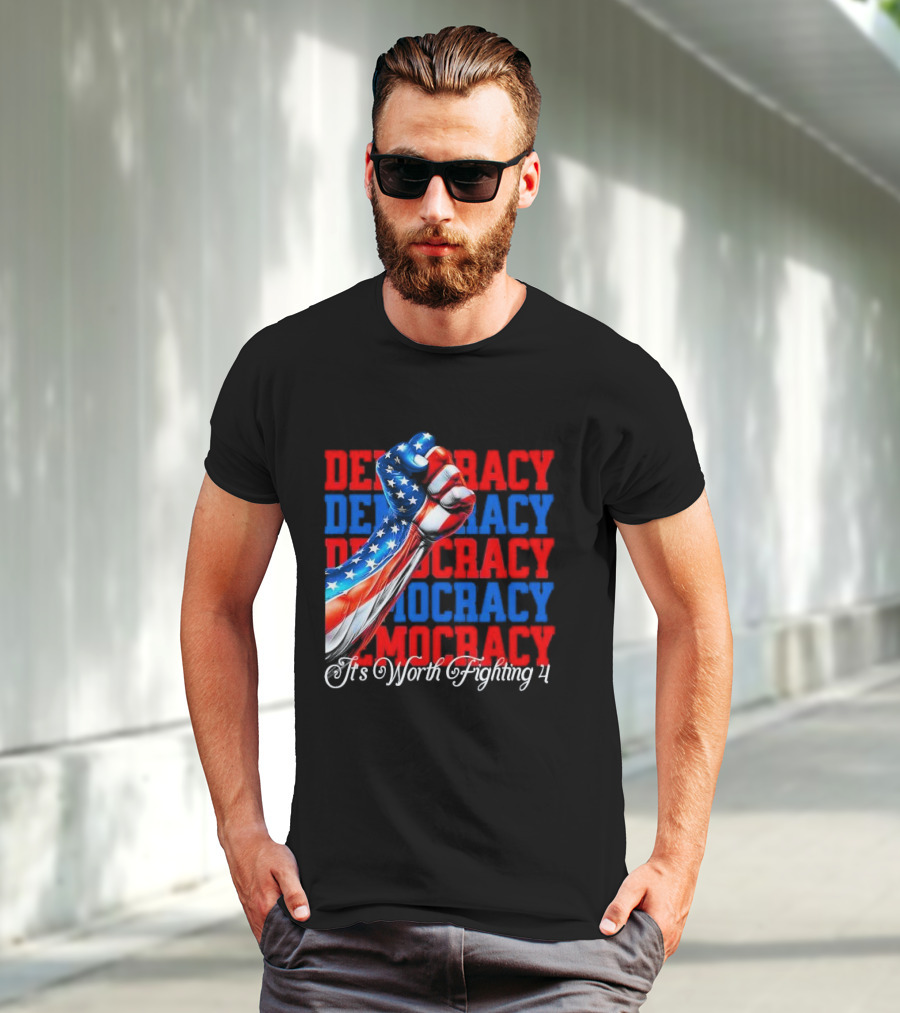 Democracy Fist It's Worth Fighting 4 America T-Shirt