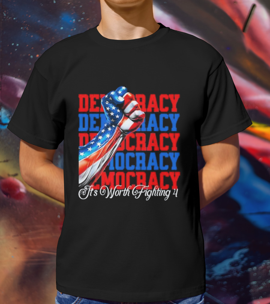 Democracy Fist It's Worth Fighting 4 America T-Shirt