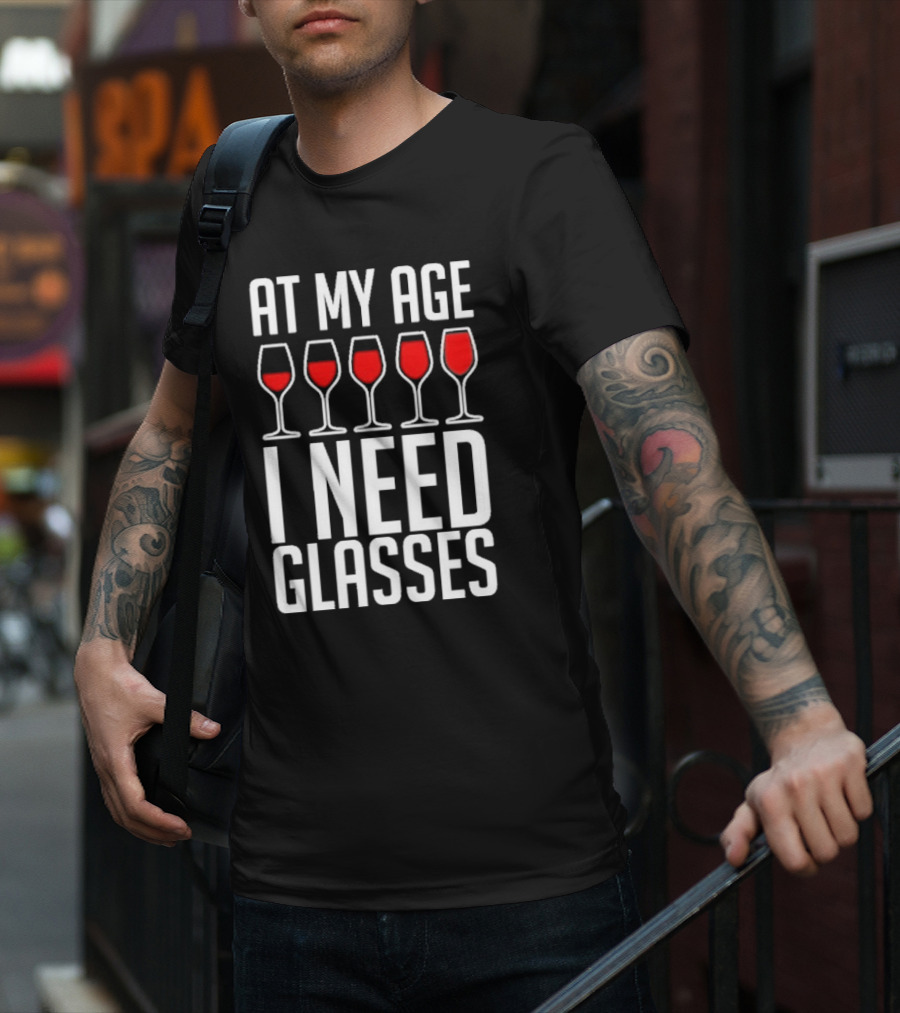 At My Age I Need Glasses Red Wine Humor T-Shirt