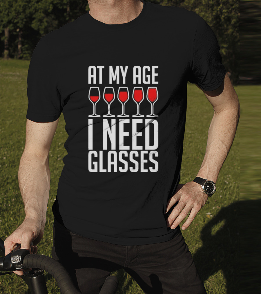 At My Age I Need Glasses Red Wine Humor T-Shirt