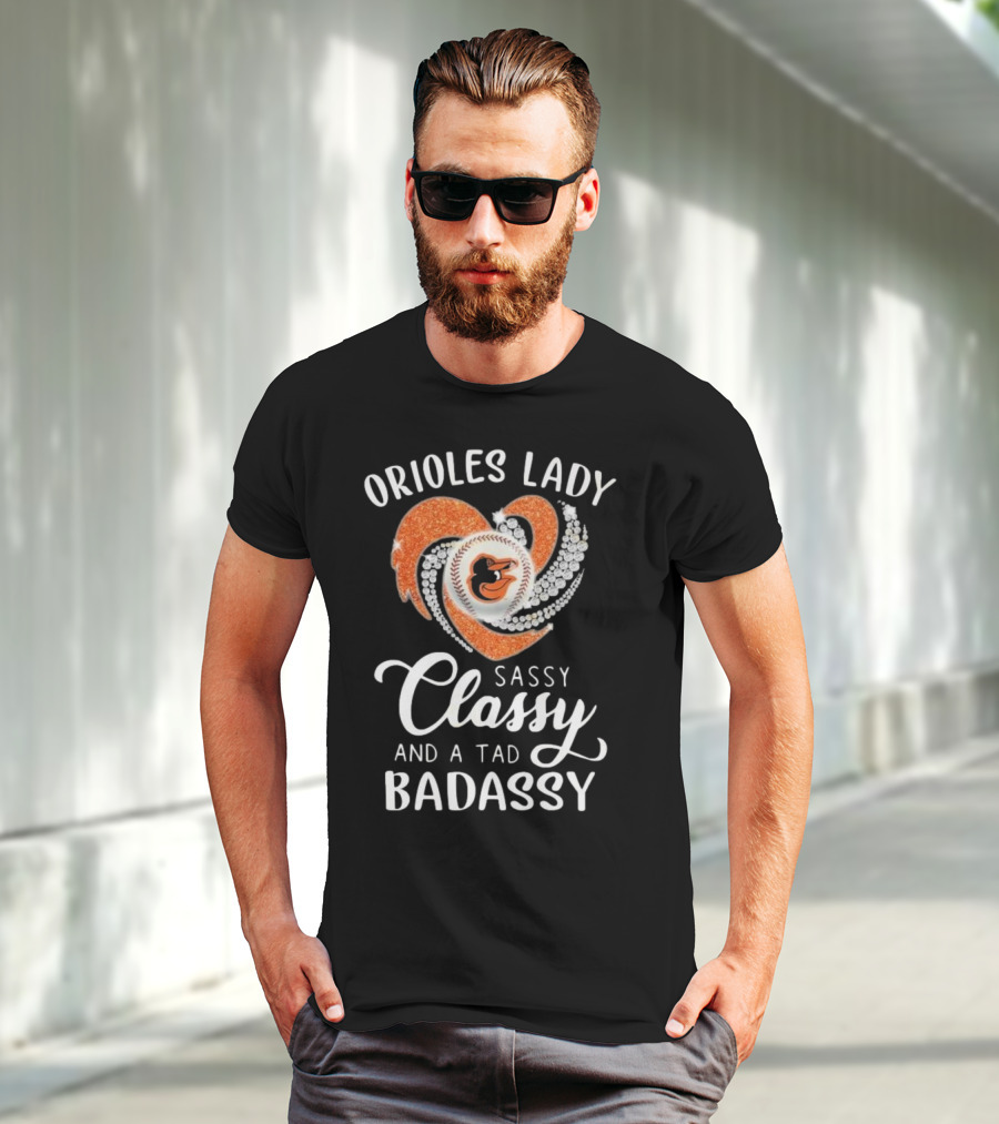 Orioles Lady Sassy Classy And A Tad Badassy 2025 Baseball Heart Design T-Shirt