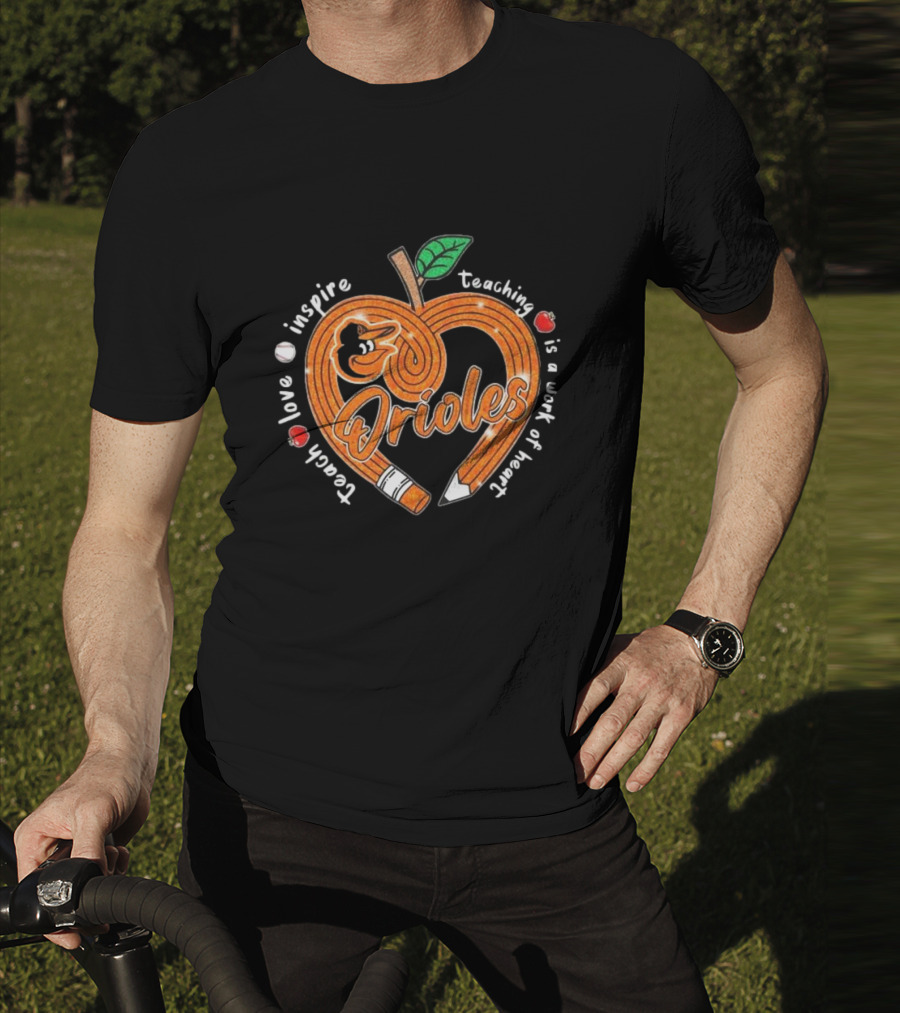 Orioles Teach Love Inspire Teaching Is A Work Of Heart T-Shirt