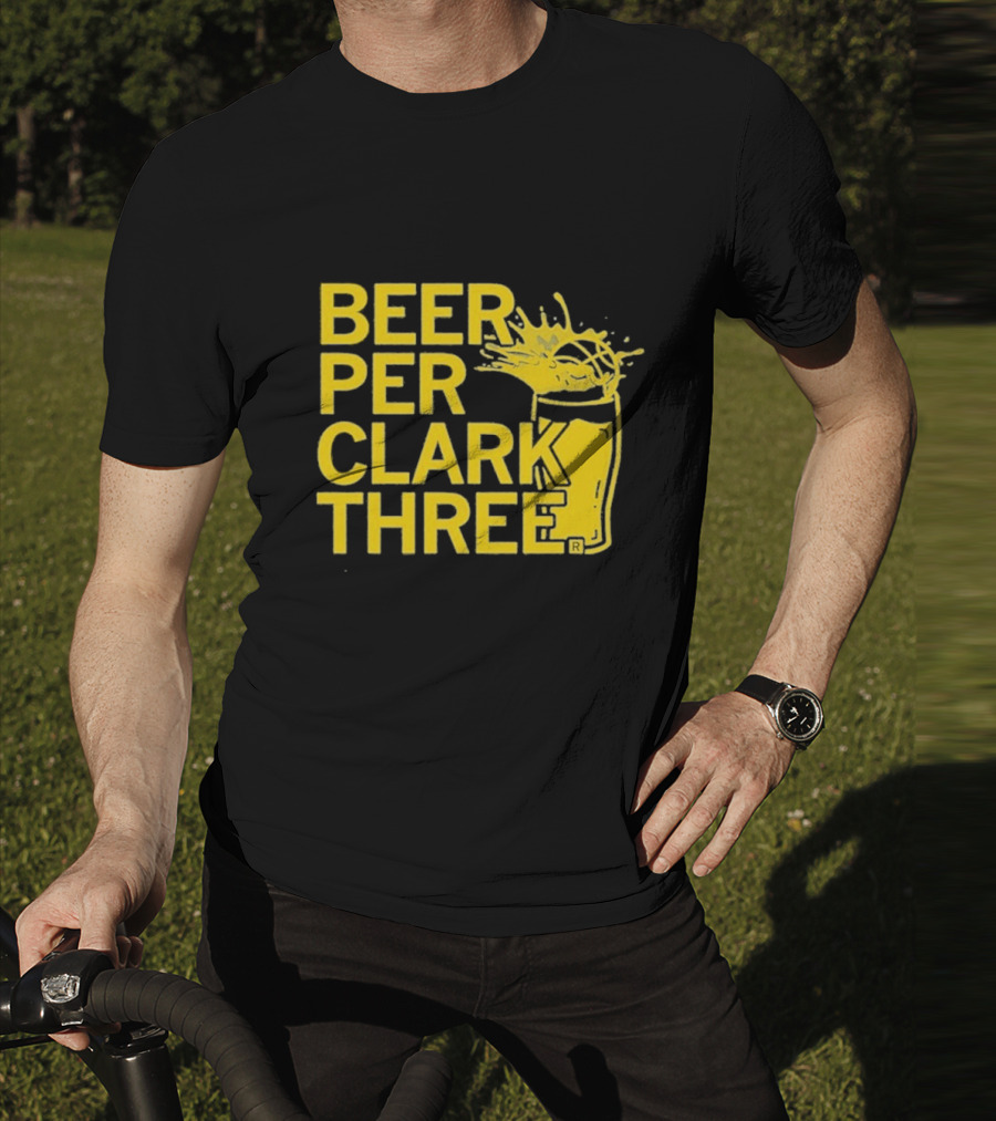 Beer Per Clark Three Slogan With Splashing Drink T-Shirt