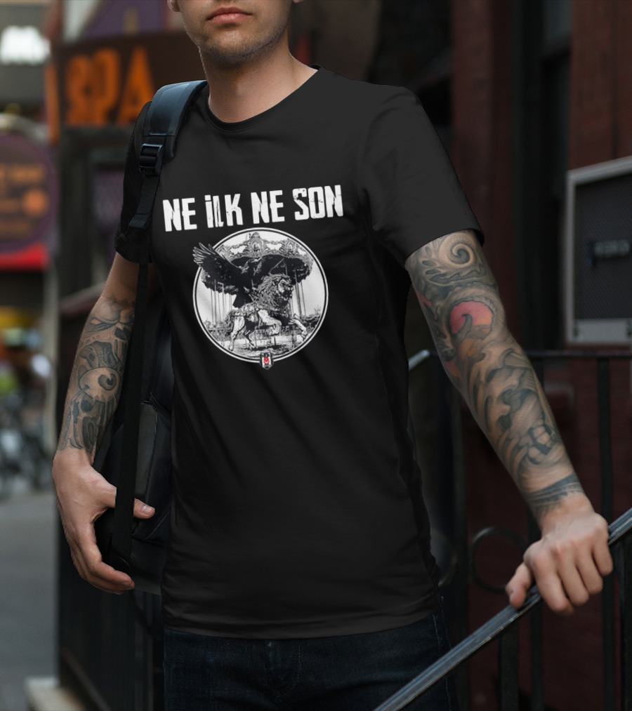 Ne ILK Ne Son Besiktas Aslan Ve Kartal T-Shirt