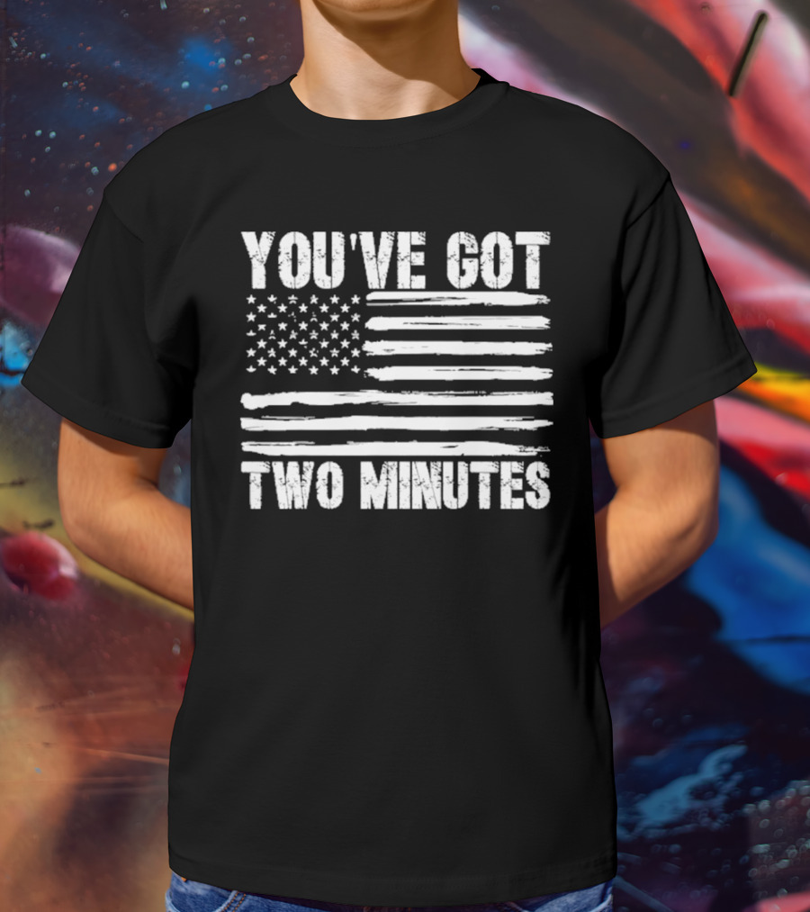 You've Got Two Minutes American Flag T-Shirt