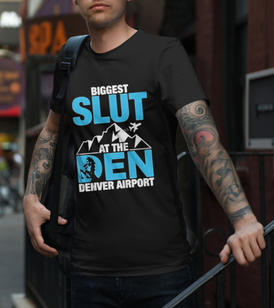 Biggest Slut At The Den Denver Airport T-Shirt