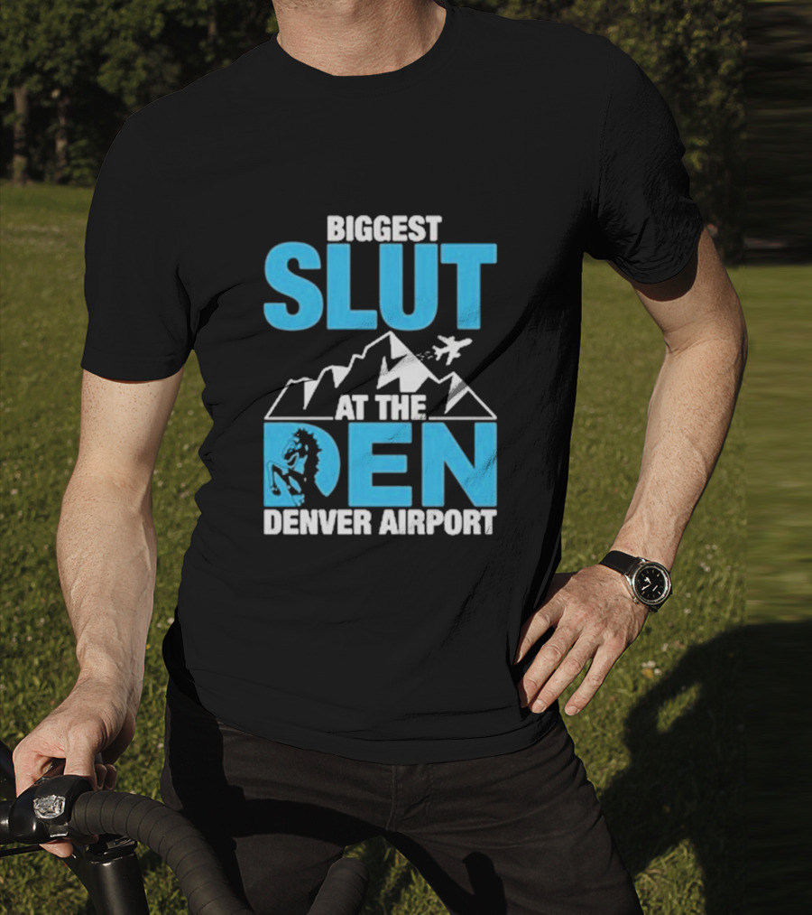 Biggest Slut At The Den Denver Airport T-Shirt