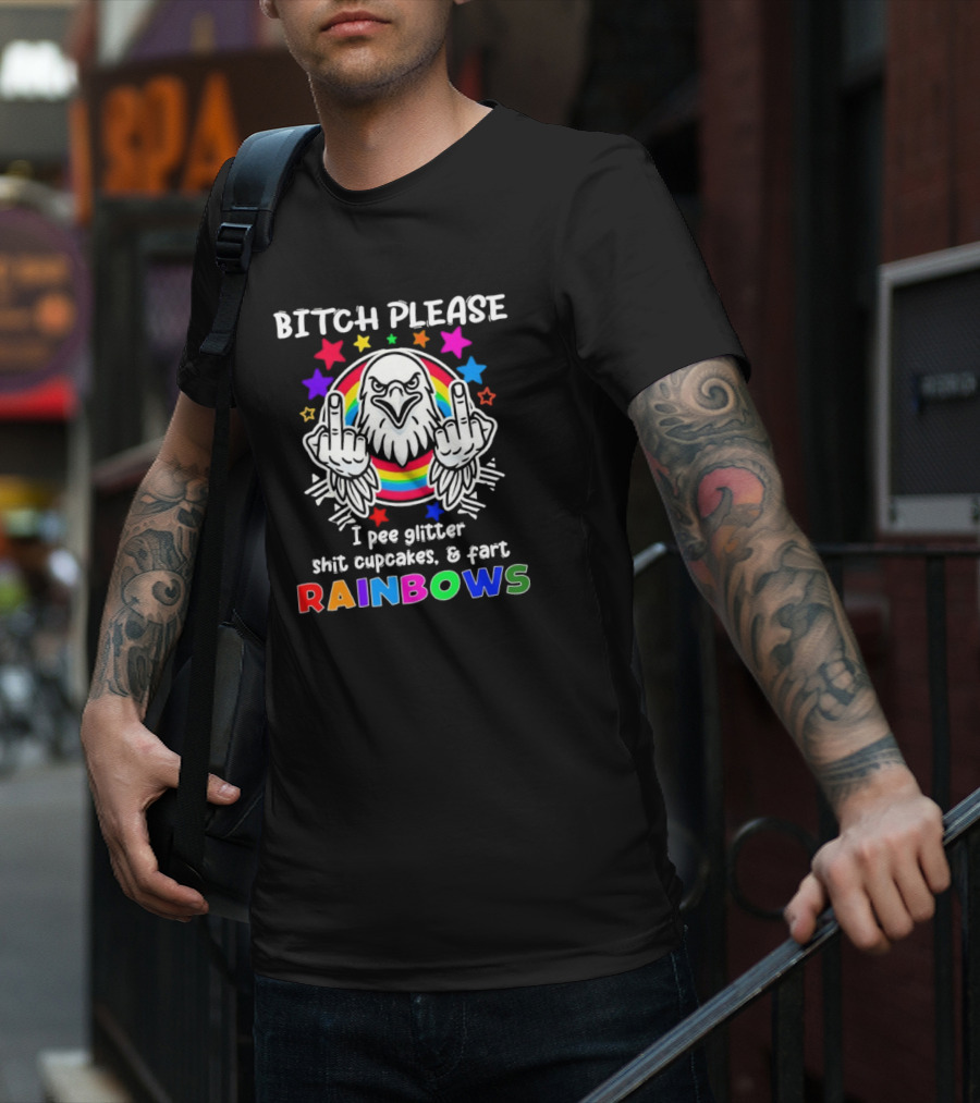 Bitch Please I Pee Glitter Shit Cupcakes Fart Rainbows T-Shirt