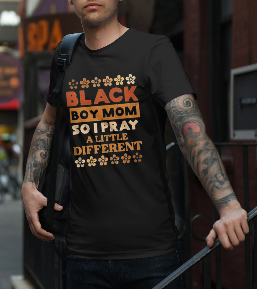 Black Boy Mom So I Pray A Little Different T-Shirt
