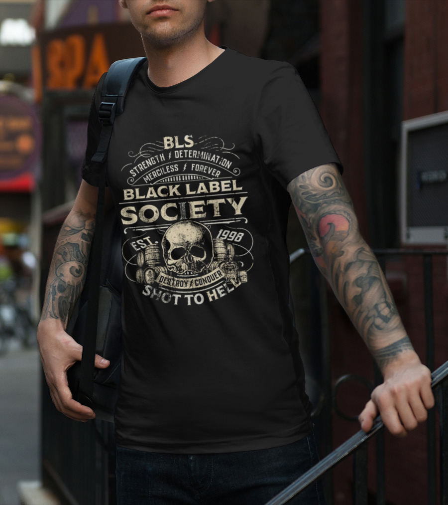 BLS Strength Determination Merciless Forever Black Label Society Est 1998 Destroy Conquer Shot To Hell T-Shirt