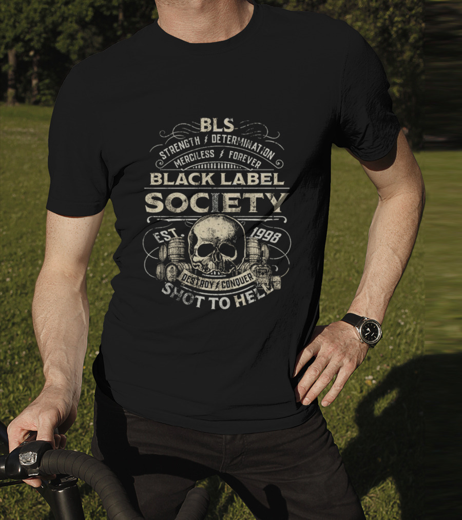 BLS Strength Determination Merciless Forever Black Label Society Est 1998 Destroy Conquer Shot To Hell T-Shirt