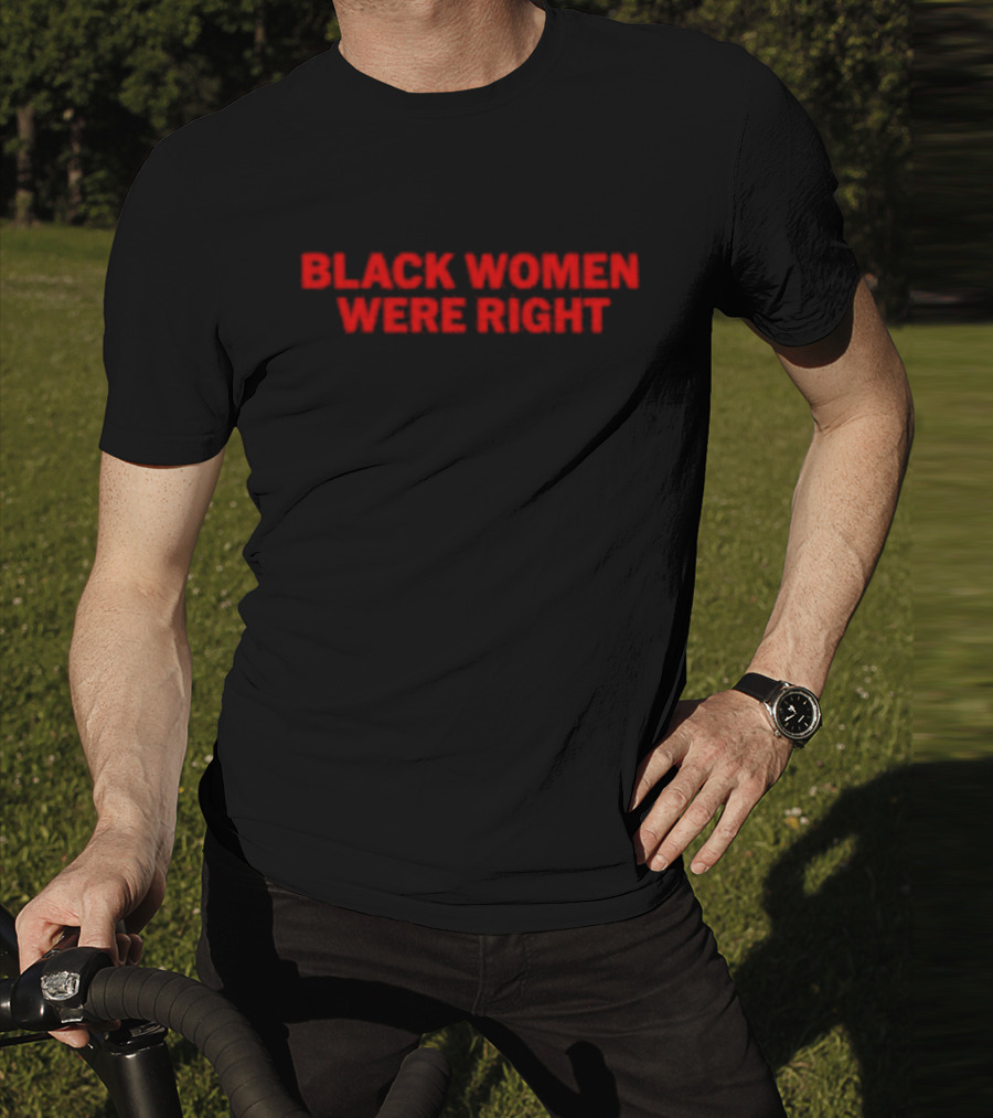 Black Women Were Right Bold Red Text T-Shirt