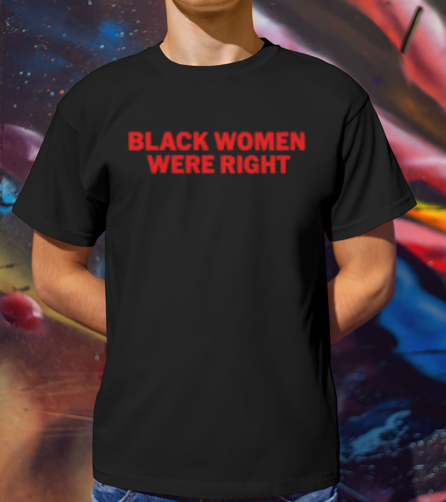 Black Women Were Right Bold Red Text T-Shirt