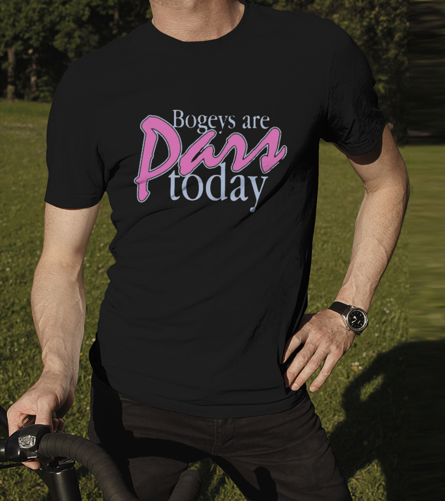 Bogeys Are Pars Today Golf Humor T-Shirt