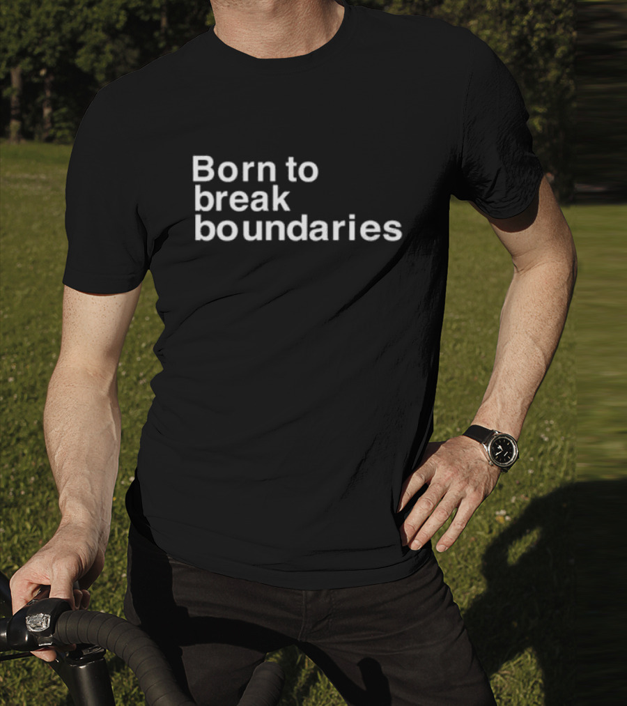 Born To Break Boundaries T-Shirt