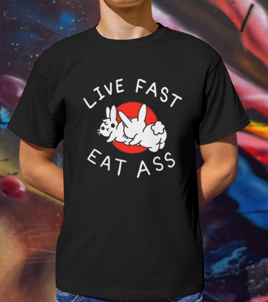 Bunny Live Fast Eat Ass T-Shirt