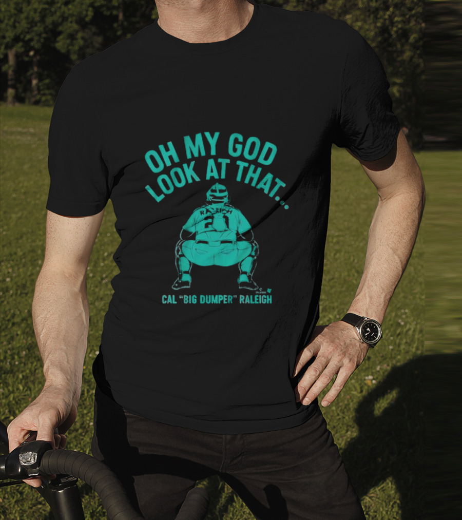 Cal Big Dumper Raleigh Oh My God Look At That T-Shirt