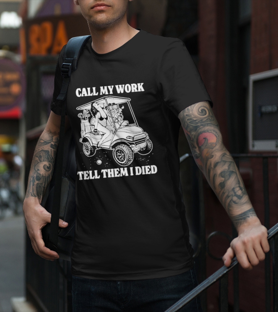 Call My Work Tell Them I Died T-Shirt