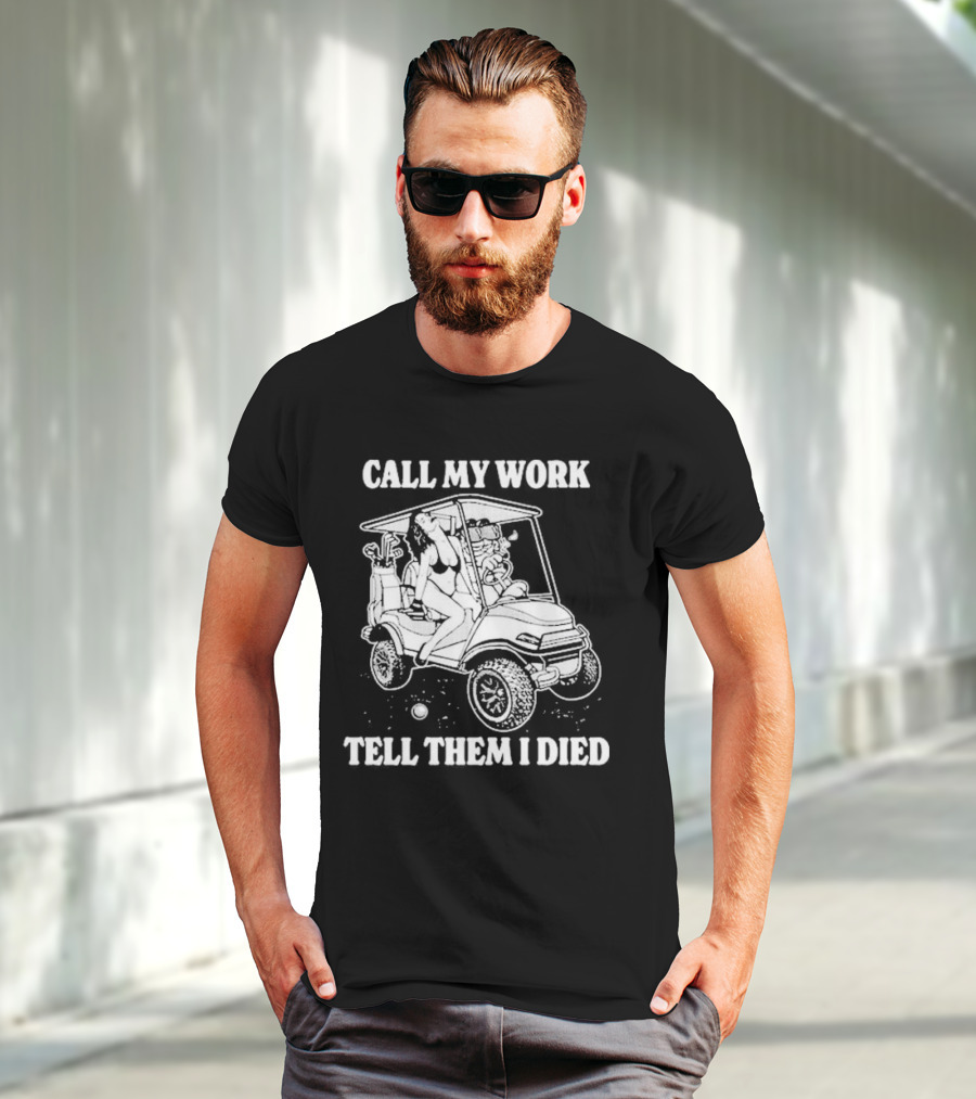 Call My Work Tell Them I Died T-Shirt