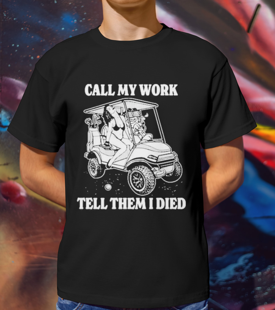 Call My Work Tell Them I Died T-Shirt
