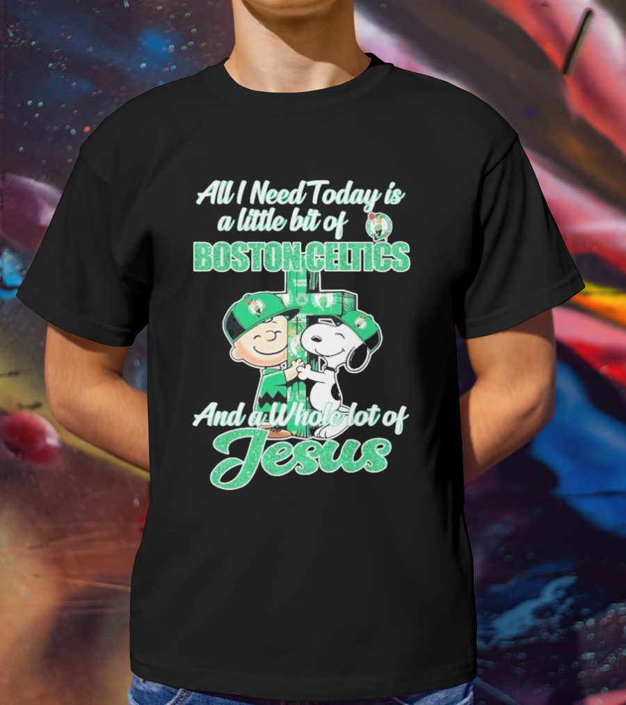 Charlie Brown And Snoopy All I Need Today Is A Little Bit Of Boston Celtics And A Whole Lot Of Jesus 2025 T-Shirt