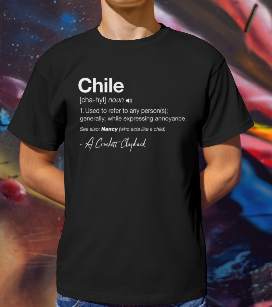 Chile Noun Used To Refer To Any Person Generally A Crockett Clapback T-Shirt