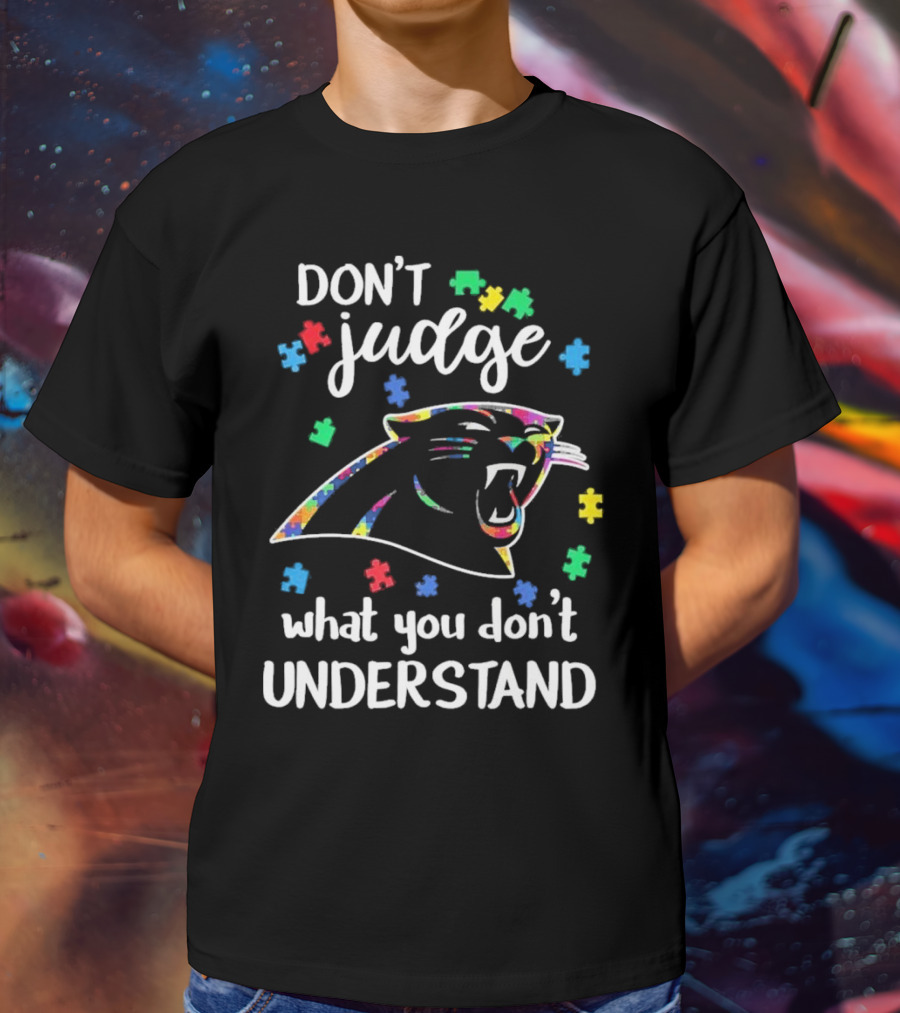 Carolina Panthers Autism Don’t Judge What You Don’t Understand T-Shirt