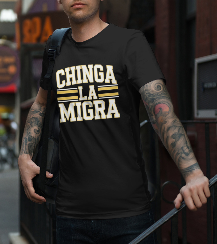 CHINGA LA MIGRA T-Shirt