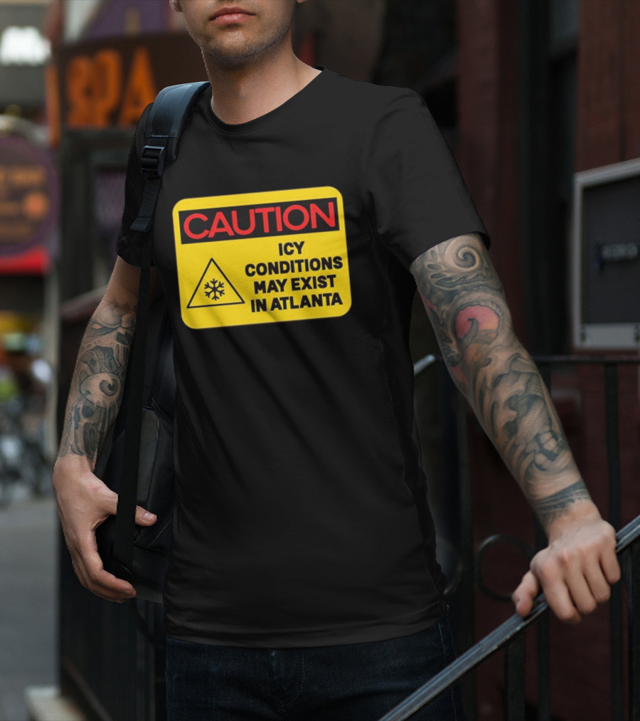 Caution Icy Conditions May Exist In Atlanta T-Shirt
