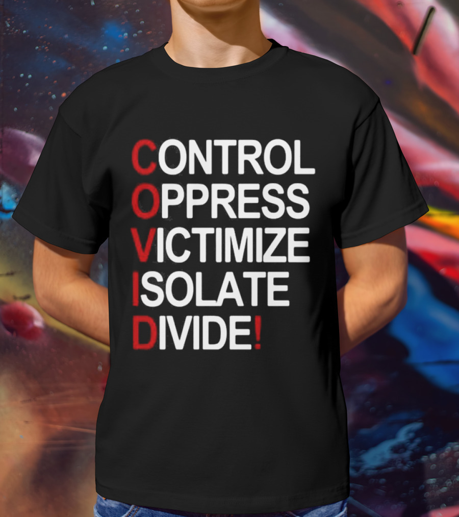 Covid Control Oppress Victimize Isolate Divide T-Shirt