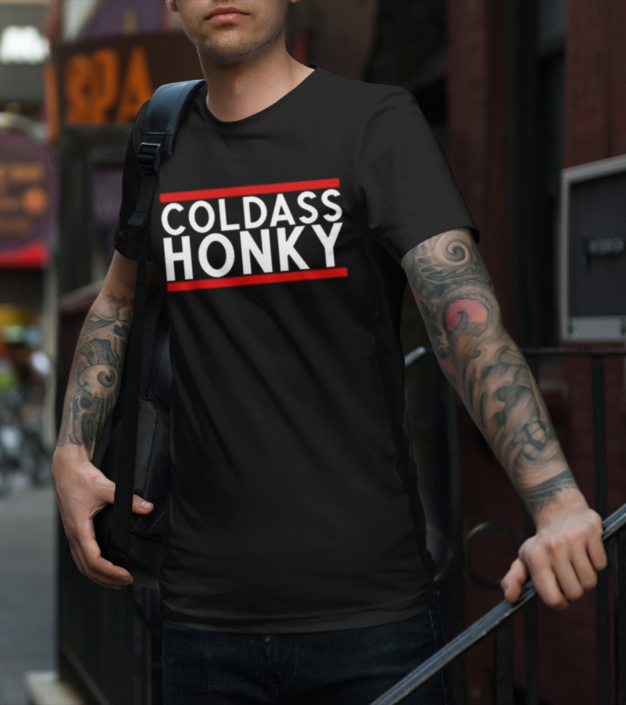 Cold Ass Honky T-Shirt
